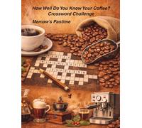 How Well Do You Know Your Coffee?: The Ultimate Coffee Crossword Challenge Featuring Beans, Regions, Roasts, Varietals, and Global Coffee Culture