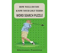 HOW WELL DO YOU KNOW YOUR GOLF TERMS WORD SEARCH PUZZLE BOOK: Fun and Challenging Golf-Themed Word Puzzles to Test Your Knowledge of the Game