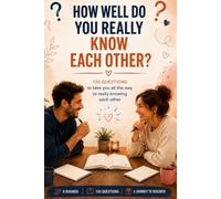 How Well Do You Really Know Each Other: 120 Questions for Couples to Discover How Well They Truly Know Each Other
