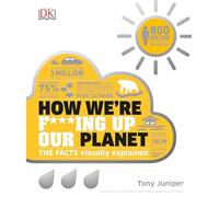 How We're F***ing Up Our Planet (DK How Stuff Works)