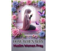 HOW WHEN WHY Muslim Woman Pray: Step by Step Illustrated Instruction on How to Pray in Islam with Arabic and English Transliteration