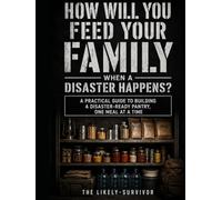 How will you feed your family when a disaster happens?: Having a shelf full of food won't be enough to keep you and your loved ones alive, you need to have a plan and skills.