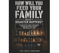 How will you feed your family when a disaster happens?: Having a shelf full of food won't be enough to keep you and your loved ones alive, you need to have a plan and skills.