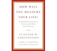 How Will You Measure Your Life?: A thought-provoking approach to measuring life's success