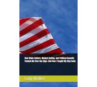 How Woke Culture, Modern Dating, and Political Insanity Pushed Me Over the Edge-And How I Fought My Way Back