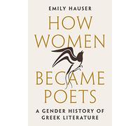 How Women Became Poets: A Gender History of Greek Literature