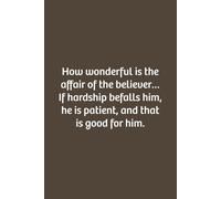 How wonderful is the affair of the believer… If hardship befalls him, he is patient, and that is good for him.: Lined notebook, Soft Cove, Size (6x9), 110 pages