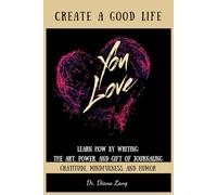 How Writing Can Create a Good Life You Love: The Art, Power, and Gift of Gratitude Journaling
