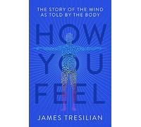 How You Feel: The Story of the Mind as Told by the Body – Robinson Les Bains