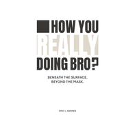 How You Really Doing Bro?: Beneath The Surface. Beyond The Mask.