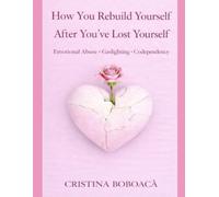 How You Rebuild Yourself After You’ve Lost Yourself