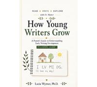 How Young Writers Grow: A Parent's Guide to Understanding Writing Development (Read • Write • Explore Parent Guide Series)