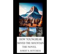 How Youngbear Moved the Mountain: The Novel