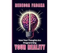 HOW YOUR THOUGHTS ARE PROGRAMMING YOUR REALITY