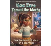 How Zara Tamed The Moths: Inspirational Stories for 8 Year Olds