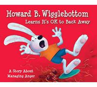 Howard B. Wigglebottom Learns It's Ok to Back Away: A Story about Managing Anger