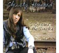 Howard, Christy - I Crossed The Tracks