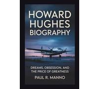 HOWARD HUGHES BIOGRAPHY: Dreams, Obsession, And The Price Of Greatness