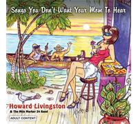 Howard Livingston & Mile Marker 24 - Songs You Don't Want Your Mom to Hear