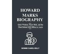 Howard marks Biography: Quiet Wisdom, Smart Risk, and the Mind Behind $200 Billion in Assets