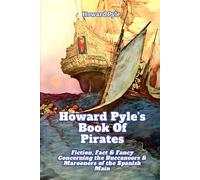 Howard Pyle's Book Of Pirates Fiction, Fact & Fancy Concerning The Buccaneers & Marooners Of The Spanish Main