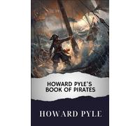 Howard Pyle's Book of Pirates: The Original Classic