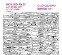 Howard Riley / Barry Guy / Tony Oxley - Overground (1974-5)
