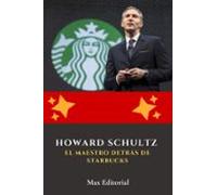 Howard Schultz: El Maestro Detrás De Starbucks (ebook)
