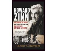 Howard Zinn: The Radical Historian Who Challenged America and Revealed Untold Stories: How One Man’s Voice Rewrote History and Inspired Generations