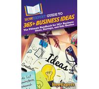 HowExpert Guide to 365+ Business Ideas: The Ultimate Handbook for 365+ Business Ideas, Startups, and Side Hustles