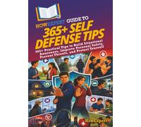 HowExpert Guide to 365+ Self Defense Tips: 365+ Practical Tips to Build Situational Awareness, Improve Personal Safety, Prevent Threats, and Protect Yourself