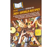 HowExpert Guide to 365+ World Recipes: A Daily Culinary Journey to Explore 365+ Global Recipes, Learn Cooking Skills, and Enjoy a New Flavor Every Day