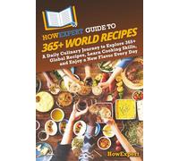 HowExpert Guide to 365+ World Recipes: A Daily Culinary Journey to Explore 365+ Global Recipes, Learn Cooking Skills, and Enjoy a New Flavor Every Day