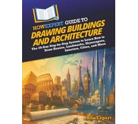 HowExpert Guide to Drawing Buildings and Architecture: The 39-Day Step-by-Step System to Learn How to Draw Houses, Landmarks, Skyscrapers, Interiors, Cities, and More