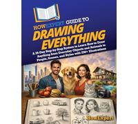 HowExpert Guide to Drawing Everything: A 39-Day Step-by-Step System to Learn How to Draw Anything from Everyday Objects and Animals to People, Scenes, and Styles with 250+ Illustrations