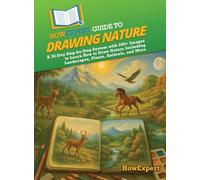 HowExpert Guide to Drawing Nature: A 30-Day Step-by-Step System with 200+ Images to Learn How to Draw Nature Including Landscapes, Plants, Animals, and More