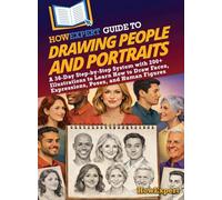 HowExpert Guide to Drawing People and Portraits: A 36-Day Step-by-Step System with 200+ Illustrations to Learn How to Draw Faces, Expressions, Poses, and Human Figures