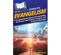HowExpert Guide to Evangelism: A Comprehensive Manual for Spreading the Gospel with Passion, Purpose, and Practical Strategies