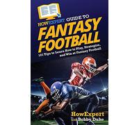 HowExpert Guide to Fantasy Football: 101 Tips to Learn How to Play, Strategize, and Win at Fantasy Football