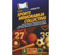 HowExpert Guide to Sports Memorabilia Collecting: A 60-Day Step-by-Step System to Collect, Authenticate, Preserve, and Profit from Sports Cards, Game-Worn Gear, and Athlete Autographs