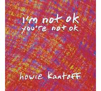 Howie Kantoff - Im Not Ok Youre Not Ok