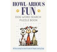 Howl-arious Fun: Dog Word Search Puzzle Book: 99 Paw-somely Fun Word Puzzles for People Loved by Dogs - Fun for the Whole Family - Kids, Teens, ... (Whiskers, Waggers & More! Pet Puzzle Series)