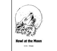 Howl at the Moon: Wolf Journal Notebook | 6x9 Lined Pages | 140 Pages