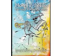 Howl in the Blue: Paintings, Poems & Songs