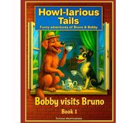Howl-larious Tails: Funny adventures of Bruno & Bobby: Bobby visits Bruno