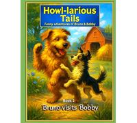 Howl-larious Tails: Funny Adventures of Bruno & Bobby: Bruno Visits Bobby