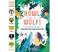 Howl like a Wolf!: Learn about 13 Wild Animals and Explore Their Lives through Creative Play and Activities