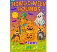 Howl-o-ween Hounds: A Spooky Dog Coloring Book: Halloween Dogs Coloring Book: 25 Cute and Spooky Dog Costume Designs for Kids, Teens, and Adults to Color and Enjoy