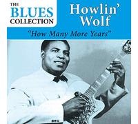 Howlin' Wolf - How Many More Years (The Blues Collection)