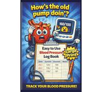 How's the old pump doin'?: Record and Monitor Your Blood Pressure; Easy to Read, Easy to Use, Large Print and Essential for Cardiovascular Health!